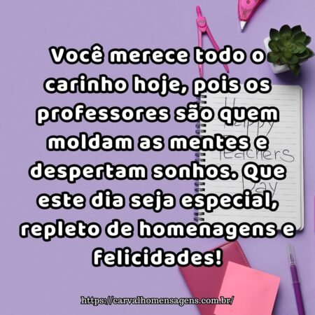 Você merece todo o carinho hoje, pois os professores são quem moldam as mentes e despertam sonhos. Que este dia seja especial, repleto de homenagens e felicidades! Você merece todo o carinho hoje, pois os professores são quem moldam as mentes e despertam sonhos. Que este dia seja especial, repleto de homenagens e felicidades!
