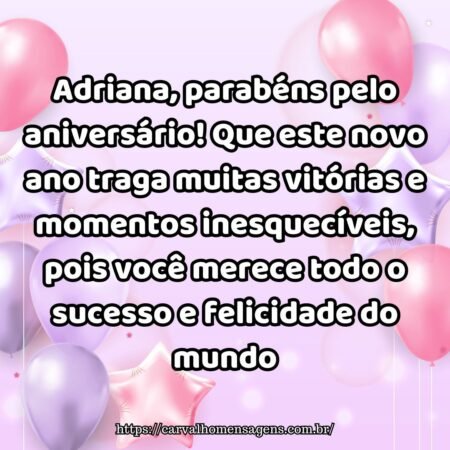 Adriana, parabéns pelo aniversário! Que este novo ano traga muitas vitórias e momentos inesquecíveis, pois você merece todo o sucesso e felicidade do mundo. Adriana, parabéns pelo aniversário! Que este novo ano traga muitas vitórias e momentos inesquecíveis, pois você merece todo o sucesso e felicidade do mundo.
