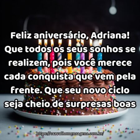 Feliz aniversário, Adriana! Que todos os seus sonhos se realizem, pois você merece cada conquista que vem pela frente. Que seu novo ciclo seja cheio de surpresas boas. Feliz aniversário, Adriana! Que todos os seus sonhos se realizem, pois você merece cada conquista que vem pela frente. Que seu novo ciclo seja cheio de surpresas boas.