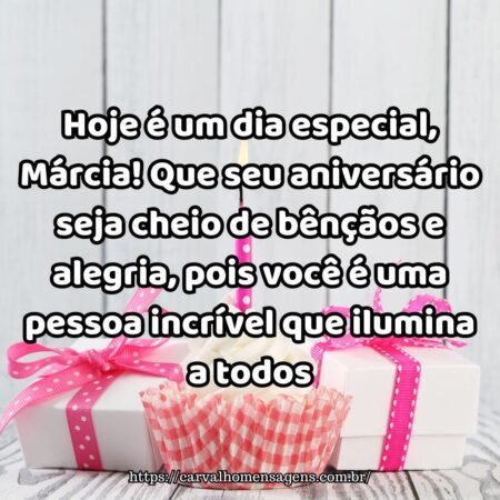 Hoje é um dia especial, Márcia! Que seu aniversário seja cheio de bênçãos e alegria, pois você é uma pessoa incrível que ilumina a todos. Hoje é um dia especial, Márcia! Que seu aniversário seja cheio de bênçãos e alegria, pois você é uma pessoa incrível que ilumina a todos.