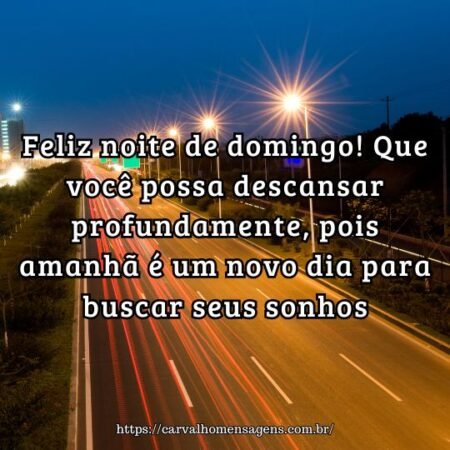 Feliz noite de domingo! Que você possa descansar profundamente, pois amanhã é um novo dia para buscar seus sonhos. Feliz noite de domingo! Que você possa descansar profundamente, pois amanhã é um novo dia para buscar seus sonhos.