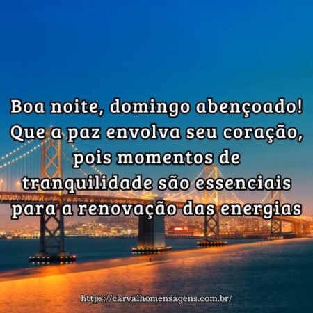Boa noite, domingo abençoado! Que a paz envolva seu coração, pois momentos de tranquilidade são essenciais para a renovação das energias. Boa noite, domingo abençoado! Que a paz envolva seu coração, pois momentos de tranquilidade são essenciais para a renovação das energias.