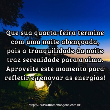Que sua quarta-feira termine com uma noite abençoada, pois a tranquilidade da noite traz serenidade para a alma. Aproveite este momento para refletir e renovar as energias! Que sua quarta-feira termine com uma noite abençoada, pois a tranquilidade da noite traz serenidade para a alma. Aproveite este momento para refletir e renovar as energias!