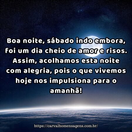 Boa noite, sábado indo embora, foi um dia cheio de amor e risos. Assim, acolhamos esta noite com alegria, pois o que vivemos hoje nos impulsiona para o amanhã! Boa noite, sábado indo embora, foi um dia cheio de amor e risos. Assim, acolhamos esta noite com alegria, pois o que vivemos hoje nos impulsiona para o amanhã!