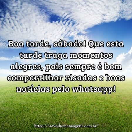 Boa tarde, sábado! Que esta tarde traga momentos alegres, pois sempre é bom compartilhar risadas e boas notícias pelo whatsapp! Boa tarde, sábado! Que esta tarde traga momentos alegres, pois sempre é bom compartilhar risadas e boas notícias pelo whatsapp!