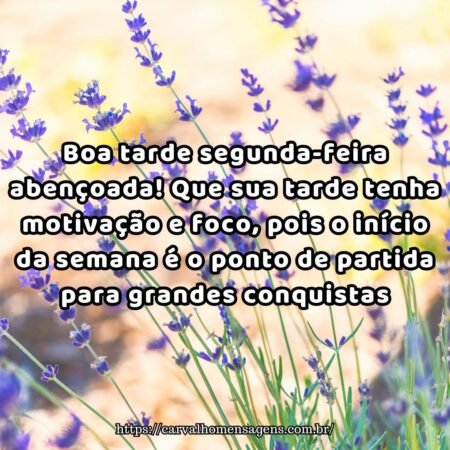 Boa tarde segunda-feira abençoada! Que sua tarde tenha motivação e foco, pois o início da semana é o ponto de partida para grandes conquistas. Boa tarde segunda-feira abençoada! Que sua tarde tenha motivação e foco, pois o início da semana é o ponto de partida para grandes conquistas.