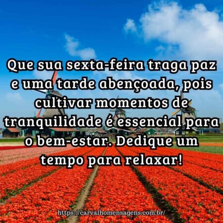 Que sua sexta-feira traga paz e uma tarde abençoada, pois cultivar momentos de tranquilidade é essencial para o bem-estar. Dedique um tempo para relaxar! Que sua sexta-feira traga paz e uma tarde abençoada, pois cultivar momentos de tranquilidade é essencial para o bem-estar. Dedique um tempo para relaxar!