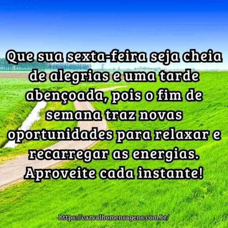 Que sua sexta-feira seja cheia de alegrias e uma tarde abençoada, pois o fim de semana traz novas oportunidades para relaxar e recarregar as energias. Aproveite cada instante! Que sua sexta-feira seja cheia de alegrias e uma tarde abençoada, pois o fim de semana traz novas oportunidades para relaxar e recarregar as energias. Aproveite cada instante!