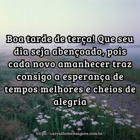 Boa tarde de terça! Que seu dia seja abençoado, pois cada novo amanhecer traz consigo a esperança de tempos melhores e cheios de alegria. Boa tarde de terça! Que seu dia seja abençoado, pois cada novo amanhecer traz consigo a esperança de tempos melhores e cheios de alegria.
