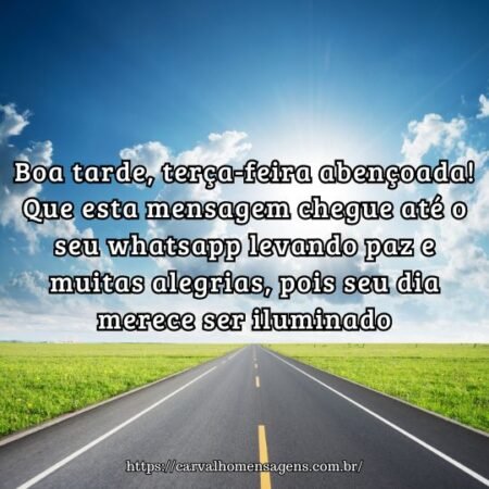 Boa tarde, terça-feira abençoada! Que esta mensagem chegue até o seu whatsapp levando paz e muitas alegrias, pois seu dia merece ser iluminado. Boa tarde, terça-feira abençoada! Que esta mensagem chegue até o seu whatsapp levando paz e muitas alegrias, pois seu dia merece ser iluminado.