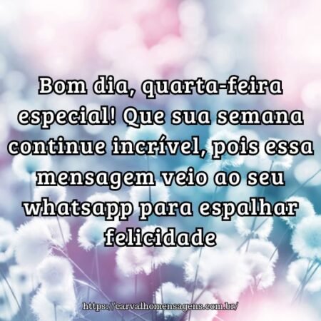 Bom dia, quarta-feira especial! Que sua semana continue incrível, pois essa mensagem veio ao seu whatsapp para espalhar felicidade. Bom dia, quarta-feira especial! Que sua semana continue incrível, pois essa mensagem veio ao seu whatsapp para espalhar felicidade.