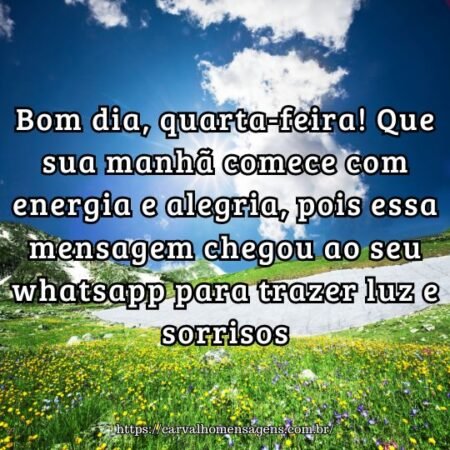 Bom dia, quarta-feira! Que sua manhã comece com energia e alegria, pois essa mensagem chegou ao seu whatsapp para trazer luz e sorrisos. Bom dia, quarta-feira! Que sua manhã comece com energia e alegria, pois essa mensagem chegou ao seu whatsapp para trazer luz e sorrisos.