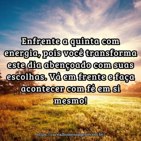 Enfrente a quinta com energia, pois você transforma este dia abençoado com suas escolhas. Vá em frente e faça acontecer com fé em si mesmo! Enfrente a quinta com energia, pois você transforma este dia abençoado com suas escolhas. Vá em frente e faça acontecer com fé em si mesmo!