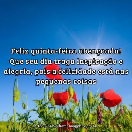 Feliz quinta-feira abençoada! Que seu dia traga inspiração e alegria, pois a felicidade está nas pequenas coisas. Feliz quinta-feira abençoada! Que seu dia traga inspiração e alegria, pois a felicidade está nas pequenas coisas.