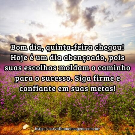 Bom dia, quinta-feira chegou! Hoje é um dia abençoado, pois suas escolhas moldam o caminho para o sucesso. Siga firme e confiante em suas metas! Bom dia, quinta-feira chegou! Hoje é um dia abençoado, pois suas escolhas moldam o caminho para o sucesso. Siga firme e confiante em suas metas!