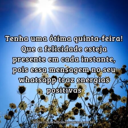 Tenha uma ótima quinta-feira! Que a felicidade esteja presente em cada instante, pois essa mensagem no seu whatsapp traz energias positivas. Tenha uma ótima quinta-feira! Que a felicidade esteja presente em cada instante, pois essa mensagem no seu whatsapp traz energias positivas.