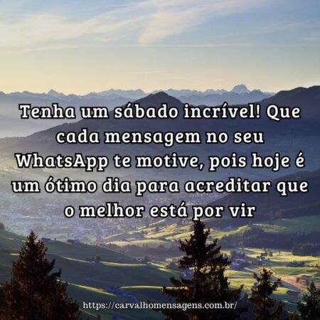 Tenha um sábado incrível! Que cada mensagem no seu WhatsApp te motive, pois hoje é um ótimo dia para acreditar que o melhor está por vir. Tenha um sábado incrível! Que cada mensagem no seu WhatsApp te motive, pois hoje é um ótimo dia para acreditar que o melhor está por vir.