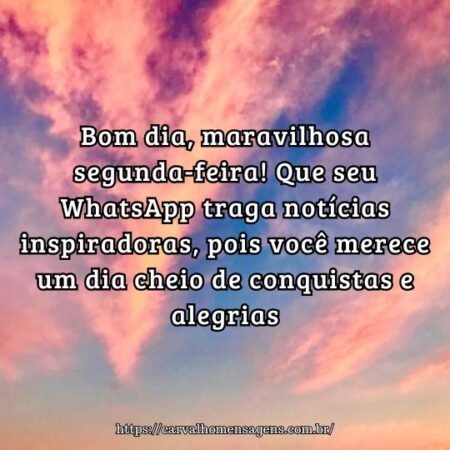Bom dia, maravilhosa segunda-feira! Que seu WhatsApp traga notícias inspiradoras, pois você merece um dia cheio de conquistas e alegrias. Bom dia, maravilhosa segunda-feira! Que seu WhatsApp traga notícias inspiradoras, pois você merece um dia cheio de conquistas e alegrias.