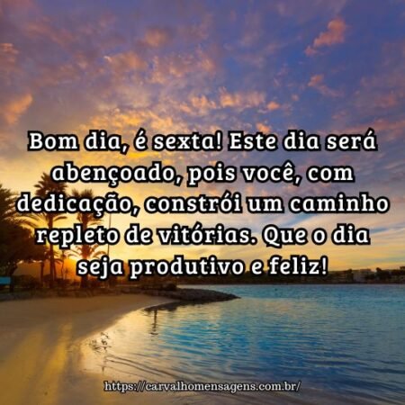 Bom dia, é sexta! Este dia será abençoado, pois você, com dedicação, constrói um caminho repleto de vitórias. Que o dia seja produtivo e feliz! Bom dia, é sexta! Este dia será abençoado, pois você, com dedicação, constrói um caminho repleto de vitórias. Que o dia seja produtivo e feliz!
