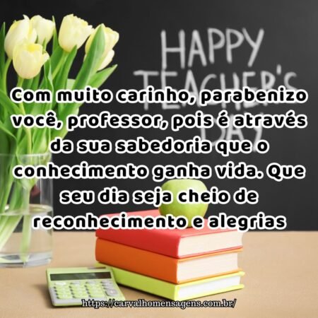 Com muito carinho, parabenizo você, professor, pois é através da sua sabedoria que o conhecimento ganha vida. Que seu dia seja cheio de reconhecimento e alegrias. Com muito carinho, parabenizo você, professor, pois é através da sua sabedoria que o conhecimento ganha vida. Que seu dia seja cheio de reconhecimento e alegrias.
