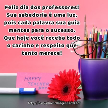 Feliz dia dos professores! Sua sabedoria é uma luz, pois cada palavra sua guia mentes para o sucesso. Que hoje você receba todo o carinho e respeito que tanto merece! Feliz dia dos professores! Sua sabedoria é uma luz, pois cada palavra sua guia mentes para o sucesso. Que hoje você receba todo o carinho e respeito que tanto merece!