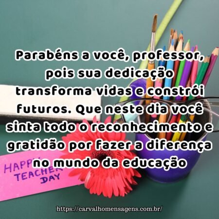 Parabéns a você, professor, pois sua dedicação transforma vidas e constrói futuros. Que neste dia você sinta todo o reconhecimento e gratidão por fazer a diferença no mundo da educação. Parabéns a você, professor, pois sua dedicação transforma vidas e constrói futuros. Que neste dia você sinta todo o reconhecimento e gratidão por fazer a diferença no mundo da educação.