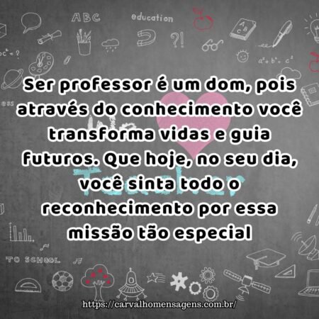 Ser professor é um dom, pois através do conhecimento você transforma vidas e guia futuros. Que hoje, no seu dia, você sinta todo o reconhecimento por essa missão tão especial. Ser professor é um dom, pois através do conhecimento você transforma vidas e guia futuros. Que hoje, no seu dia, você sinta todo o reconhecimento por essa missão tão especial.