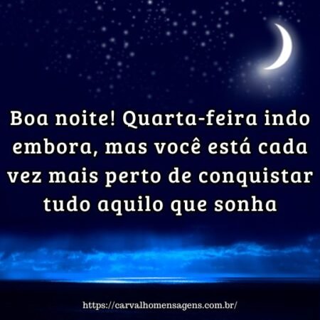 Boa noite! Quarta-feira indo embora, mas você está cada vez mais perto de conquistar tudo aquilo que sonha. Boa noite! Quarta-feira indo embora, mas você está cada vez mais perto de conquistar tudo aquilo que sonha.