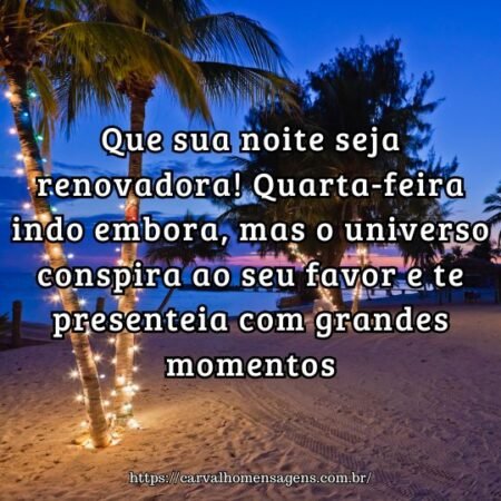 Que sua noite seja renovadora! Quarta-feira indo embora, mas o universo conspira ao seu favor e te presenteia com grandes momentos. Que sua noite seja renovadora! Quarta-feira indo embora, mas o universo conspira ao seu favor e te presenteia com grandes momentos.