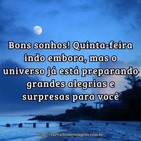 Bons sonhos! Quinta-feira indo embora, mas o universo já está preparando grandes alegrias e surpresas para você. Bons sonhos! Quinta-feira indo embora, mas o universo já está preparando grandes alegrias e surpresas para você.