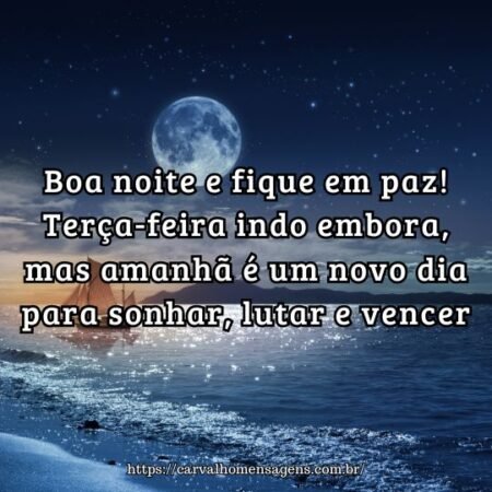 Boa noite e fique em paz! Terça-feira indo embora, mas amanhã é um novo dia para sonhar, lutar e vencer. Boa noite e fique em paz! Terça-feira indo embora, mas amanhã é um novo dia para sonhar, lutar e vencer.