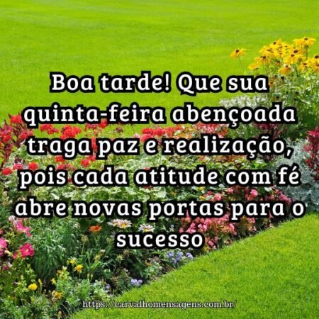 Boa tarde! Que sua quinta-feira abençoada traga paz e realização, pois cada atitude com fé abre novas portas para o sucesso. Boa tarde! Que sua quinta-feira abençoada traga paz e realização, pois cada atitude com fé abre novas portas para o sucesso.