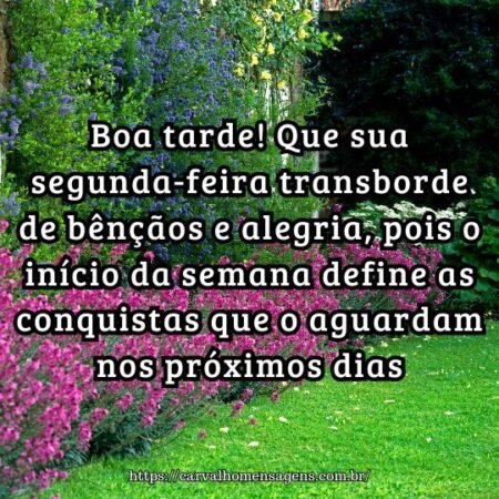 Boa tarde! Que sua segunda-feira transborde de bênçãos e alegria, pois o início da semana define as conquistas que o aguardam nos próximos dias. Boa tarde! Que sua segunda-feira transborde de bênçãos e alegria, pois o início da semana define as conquistas que o aguardam nos próximos dias.