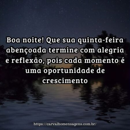 Boa noite! Que sua quinta-feira abençoada termine com alegria e reflexão, pois cada momento é uma oportunidade de crescimento. Boa noite! Que sua quinta-feira abençoada termine com alegria e reflexão, pois cada momento é uma oportunidade de crescimento.