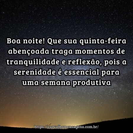 Boa noite! Que sua quinta-feira abençoada traga momentos de tranquilidade e reflexão, pois a serenidade é essencial para uma semana produtiva. Boa noite! Que sua quinta-feira abençoada traga momentos de tranquilidade e reflexão, pois a serenidade é essencial para uma semana produtiva.