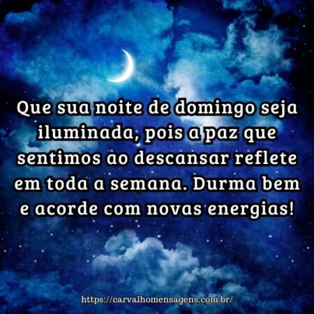 Que sua noite de domingo seja iluminada, pois a paz que sentimos ao descansar reflete em toda a semana. Durma bem e acorde com novas energias! Que sua noite de domingo seja iluminada, pois a paz que sentimos ao descansar reflete em toda a semana. Durma bem e acorde com novas energias!