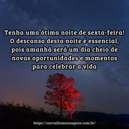 Tenha uma ótima noite de sexta-feira! O descanso desta noite é essencial, pois amanhã será um dia cheio de novas oportunidades e momentos para celebrar a vida. Tenha uma ótima noite de sexta-feira! O descanso desta noite é essencial, pois amanhã será um dia cheio de novas oportunidades e momentos para celebrar a vida.
