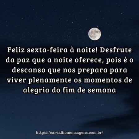 Feliz sexta-feira à noite! Desfrute da paz que a noite oferece, pois é o descanso que nos prepara para viver plenamente os momentos de alegria do fim de semana. Feliz sexta-feira à noite! Desfrute da paz que a noite oferece, pois é o descanso que nos prepara para viver plenamente os momentos de alegria do fim de semana.