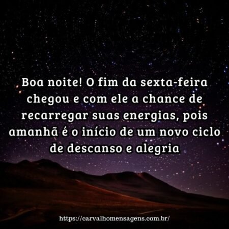 Boa noite! O fim da sexta-feira chegou e com ele a chance de recarregar suas energias, pois amanhã é o início de um novo ciclo de descanso e alegria. Boa noite! O fim da sexta-feira chegou e com ele a chance de recarregar suas energias, pois amanhã é o início de um novo ciclo de descanso e alegria.