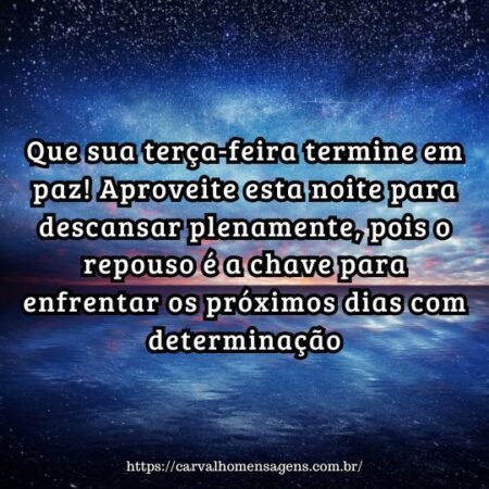 Que sua terça-feira termine em paz! Aproveite esta noite para descansar plenamente, pois o repouso é a chave para enfrentar os próximos dias com determinação. Que sua terça-feira termine em paz! Aproveite esta noite para descansar plenamente, pois o repouso é a chave para enfrentar os próximos dias com determinação.