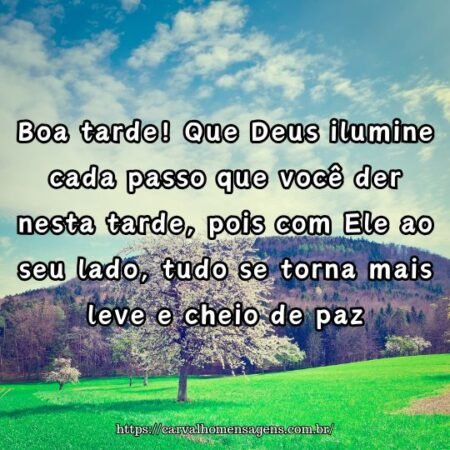 Boa tarde! Que Deus ilumine cada passo que você der nesta tarde, pois com Ele ao seu lado, tudo se torna mais leve e cheio de paz. Boa tarde! Que Deus ilumine cada passo que você der nesta tarde, pois com Ele ao seu lado, tudo se torna mais leve e cheio de paz.