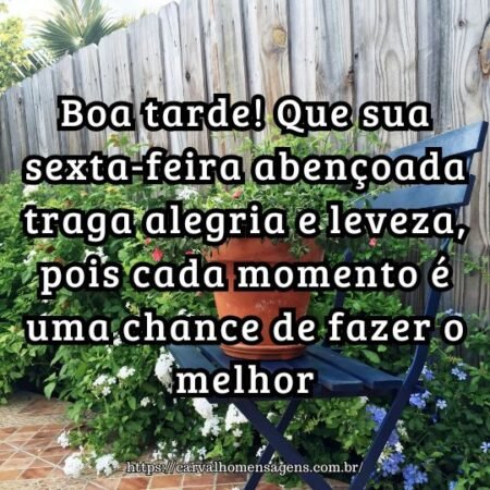 Boa tarde! Que sua sexta-feira abençoada traga alegria e leveza, pois cada momento é uma chance de fazer o melhor. Boa tarde! Que sua sexta-feira abençoada traga alegria e leveza, pois cada momento é uma chance de fazer o melhor.