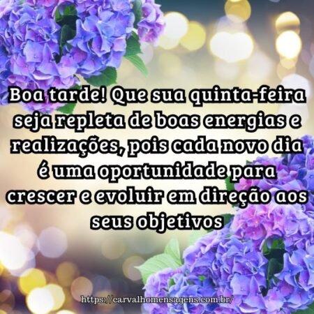 Boa tarde! Que sua quinta-feira seja repleta de boas energias e realizações, pois cada novo dia é uma oportunidade para crescer e evoluir em direção aos seus objetivos. Boa tarde! Que sua quinta-feira seja repleta de boas energias e realizações, pois cada novo dia é uma oportunidade para crescer e evoluir em direção aos seus objetivos.