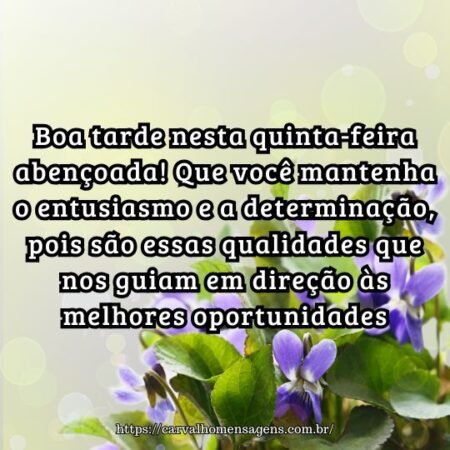 Boa tarde nesta quinta-feira abençoada! Que você mantenha o entusiasmo e a determinação, pois são essas qualidades que nos guiam em direção às melhores oportunidades Boa tarde nesta quinta-feira abençoada! Que você mantenha o entusiasmo e a determinação, pois são essas qualidades que nos guiam em direção às melhores oportunidades
