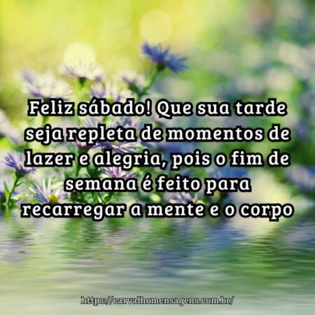 Feliz sábado! Que sua tarde seja repleta de momentos de lazer e alegria, pois o fim de semana é feito para recarregar a mente e o corpo. Feliz sábado! Que sua tarde seja repleta de momentos de lazer e alegria, pois o fim de semana é feito para recarregar a mente e o corpo.