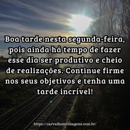 Boa tarde nesta segunda-feira, pois ainda há tempo de fazer esse dia ser produtivo e cheio de realizações. Continue firme nos seus objetivos e tenha uma tarde incrível! Boa tarde nesta segunda-feira, pois ainda há tempo de fazer esse dia ser produtivo e cheio de realizações. Continue firme nos seus objetivos e tenha uma tarde incrível!