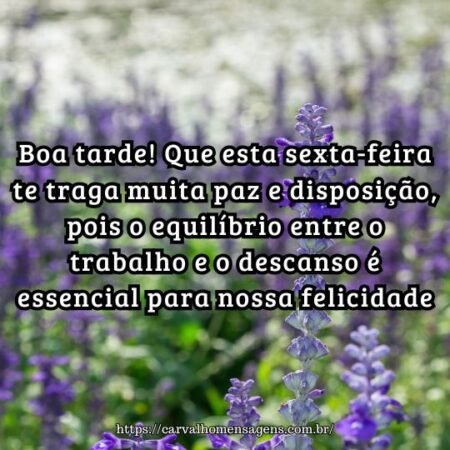 Boa tarde! Que esta sexta-feira te traga muita paz e disposição, pois o equilíbrio entre o trabalho e o descanso é essencial para nossa felicidade. Boa tarde! Que esta sexta-feira te traga muita paz e disposição, pois o equilíbrio entre o trabalho e o descanso é essencial para nossa felicidade.
