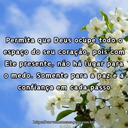Permita que Deus ocupe todo o espaço do seu coração, pois com Ele presente, não há lugar para o medo. Somente para a paz e a confiança em cada passo. Permita que Deus ocupe todo o espaço do seu coração, pois com Ele presente, não há lugar para o medo. Somente para a paz e a confiança em cada passo.