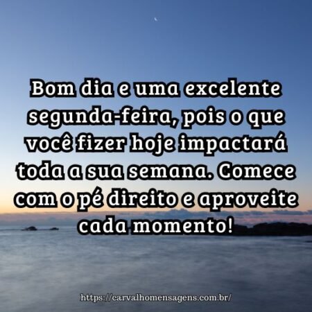 Bom dia e uma excelente segunda-feira, pois o que você fizer hoje impactará toda a sua semana. Comece com o pé direito e aproveite cada momento! Bom dia e uma excelente segunda-feira, pois o que você fizer hoje impactará toda a sua semana. Comece com o pé direito e aproveite cada momento!