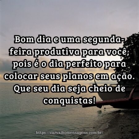 Bom dia e uma segunda-feira produtiva para você, pois é o dia perfeito para colocar seus planos em ação. Que seu dia seja cheio de conquistas! Bom dia e uma segunda-feira produtiva para você, pois é o dia perfeito para colocar seus planos em ação. Que seu dia seja cheio de conquistas!